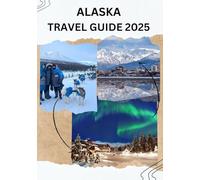 ALASKA TRAVEL GUIDE 2025: How To Travel Around Alaska America in 2025-2026
