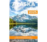 Alaska Travel Guide 2025: Smart Planning for Stress-Free Exploration and Memorable Moments