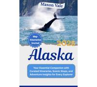 Alaska Travel Guide 2025: Your Essential Companion with Curated Itineraries, Scenic Stops, and Adventure Insights for Every Explorer (2025 Updated Travel Handbook)