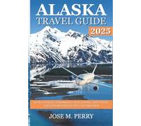 Alaska Travel Guide 2025: Your Ultimate Handbook for Planning, Adventure, and Exploration in the Last Frontier