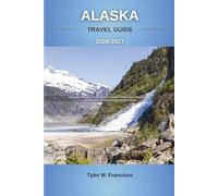 ALASKA TRAVEL GUIDE 2026-2027: Explore the Last Frontier with Expert Itineraries, Budget Tips, Cruise Advice, and Hidden Destinations (Foreknow companion)