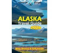 Alaska Travel Guide 2026: Anchorage, Fairbanks, Juneau & Denali Budget, Food, Fun, Culture, Family Tips, Attractions, Transport, Phrases, Local ... Travel Smarter. Spend Less. Experience More)