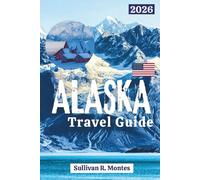 Alaska Travel Guide 2026: Discover Scenic Roads, National Parks, Glaciers, Wildlife, and Authentic Adventures in America's Last Frontier (Pathways to Adventure: Comprehensive Travel Guides)