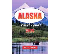 Alaska Travel Guide 2026: Explore the Last Frontier, Outdoor Adventures, Historical Landmarks, Glaciers, National Parks, and Practical Tips in the United States