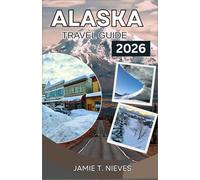Alaska Travel Guide 2026: Scenic Rail Routes, Glacier Cruises, Wildlife Viewing, Coastal Towns, and Practical Itineraries
