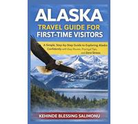 Alaska Travel Guide for First-Time Visitors 2026: A Simple, Step-by-Step Guide to Exploring Alaska Confidently with Easy Routes, Practical Tips, and Zero Stress