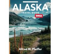 Alaska Travel Guide: Your Ultimate Adventure to the Last Frontier