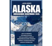 ALASKA UMFASSENDER REISEFÜHRER 2026