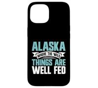 Alaska Where the Wild Things Are Well Fed Alaska Case for iPhone 15