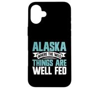 Alaska Where the Wild Things Are Well Fed Alaska Case for iPhone 16 Plus