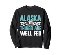 Alaska Where the Wild Things Are Well Fed Alaska Sweatshirt