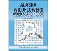 Alaska Wildflowers Word Search Book: Relax, Unwind & Explore 500+ Alaska Wildflowers - Perfect for Adults, Seniors & Garden Lovers (United States Word Search Books)