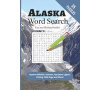 Alaska Word Search: 55 Easy-to-Medium Puzzles Exploring Wildlife, Glaciers, Northern Lights, Fishing, Sled Dogs, Mountains and the Last Frontier | Big Print, 6 x 9-inches, 110 pages, Solutions