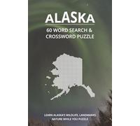 ALASKA Word Search & Crossword Puzzle Book: 60 Fun & Challenging Puzzles Featuring Alaska’s Wildlife, Landmarks, Nature, and More - Easy-to-Read Print ... Perfect for Travel, Holidays, and Free Time