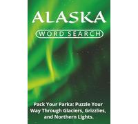 Alaska Word Search: Pack Your Parka: Puzzle Your Way Through Glaciers, Grizzlies, and Northern Lights.
