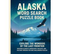 Alaska Word Search Puzzle Book: Explore the Wonders of the Last Frontier in a Fun, Educational, and Large-Print Format: Discover Alaska’s mountains, ... natural beauty through 70 Engaging Puzzles