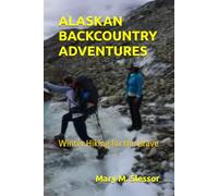 ALASKAN BACKCOUNTRY ADVENTURES: Winter Hiking for the Brave