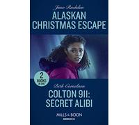 Alaskan Christmas Escape / Colton 911: Secret Alibi: Alaskan Christmas Escape (Fugitive Heroes: Topaz Unit) / Colton 911: Secret Alibi (Colton 911: Chicago)