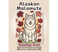 Alaskan Malamute Coloring Book: Autumn Edition: Bold and Easy Coloring Book Designs for Adults and Seniors Featuring Cute and Simple Dog Illustrations ... and Mindfulness (Cozy Fall Coloring Books)