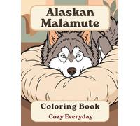 Alaskan Malamute Coloring Book: Cozy Everyday: A Cozy Bold and Easy Coloring Book for Adults and Seniors with Cute and Simple Alaskan Malamute Designs for Stress Relief, Relaxation, and Mindfulness