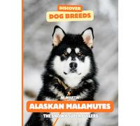 Alaskan Malamutes: The Snowy Super Pullers (Discover Dog Breeds)