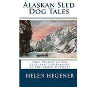 Alaskan Sled Dog Tales: True Stories of the Steadfast Companions of the North Country