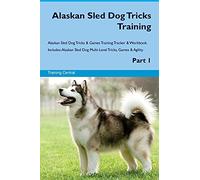 Alaskan Sled Dog Tricks Training Alaskan Sled Dog Tricks & Games Training Tracker & Workbook. Includes: Alaskan Sled Dog Multi-Level Tricks, Games & Agility. Part 1