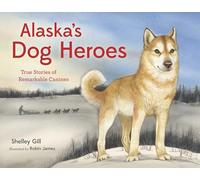 Alaska's Dog Heroes: True Stories of Remarkable Canines (Alaska Books)
