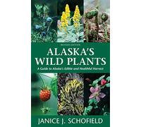 Alaska's Wild Plants, Revised Edition: A Guide to Alaska's Edible and Healthful Harvest