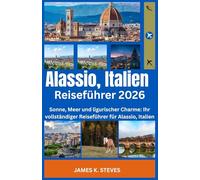 Alassio, Italien Reiseführer 2026: Sonne, Meer und ligurischer Charme: Ihr vollständiger Reiseführer für Alassio, Italien (THE EUROPEAN ADVENTURE SERIES)