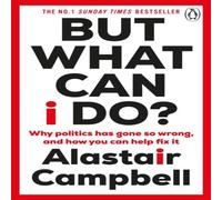 Alastair Campbell But What Can I Do? : Why Politics Has Gone So Wrong, & How You Alastair Campbell Multicolor