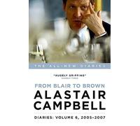 Alastair Campbell Diaries: Volume 6: From Blair to Brown, 2005 - 2007 (Campbell Diaries Vol 6)