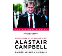 Alastair Campbell Diaries: Volume 8: Rise and Fall of the Olympic Spirit, 2010-2015