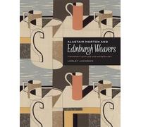 Alastair Morton and Edinburgh Weavers: Visionary Textiles and Modern Art