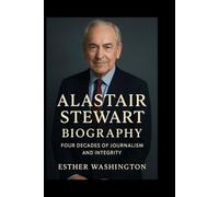 Alastair Stewart Biography: Four Decades of Journalism and Integrity