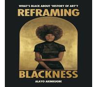 Alayo Akinkugbe Reframing Blackness : What's Black about "History of Art"? Alayo Akinkugbe Multicolor