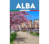 Alba Italy Travel Tips: Discover the most up-to-date and amazing places to sleep, eat, and shop in the Piedmont region (Alba), along with essential ... the city (Budget-Friendly Cities in Europe)