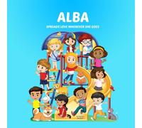 Alba Spreads Love Wherever She Goes: Personalized Children's Books & Multicultural Children's Books (Personalized Books, Personalized Book, Books About Bullying, Teach Peace, Spread Love)