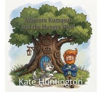 Albacore Kumquat: and the Hungry Wolf