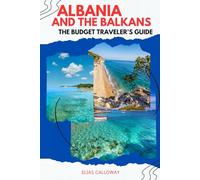 Albania and the Balkans: The Budget Traveler's Guide: Tirana, the Albanian Riviera, and the Peaks of the Balkans Trail. Essential 2025-2026 Planner for Culture, History, and Off-Grid Adventure.