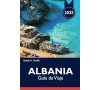 Albania Guía de Viaje 2025: Descubre las mejores cosas que hacer en Tirana y experiencias culturales para una aventura balcánica inolvidable