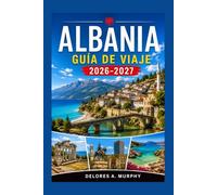 ALBANIA Guía de Viaje 2026-2027: Tirana, Berat y la Riviera Jónica playas, rutas de senderismo y cómo desplazarse