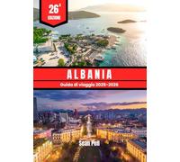 ALBANIA GUIDA DI VIAGGIO 2025-2026: Esplora coste incontaminate, fughe alpine e la vita locale con consigli da esperti