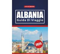 Albania Guida Di Viaggio 2025: Alla scoperta della cultura, delle migliori spiagge, dei sentieri escursionistici, dei punti di ristoro e dei consigli ... penisola balcanica, nell'Europa sud-orientale