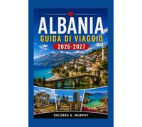 ALBANIA Guida di Viaggio 2026-2027: Tirana, Berat e la Riviera Ionica con spiagge, sentieri escursionistici e spostamenti