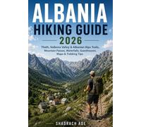 ALBANIA HIKING GUIDE 2026: Theth, Valbona Valley, Albanian Alps Trails, Mountain Passes, Waterfalls, Guesthouses, Maps, Itineraries & Practical Trekking Tips: 3 (Global Adventure Trails Collection)