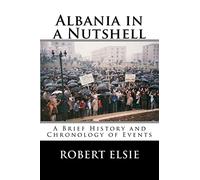 Albania in a Nutshell: A Brief History and Chronology of Events: Volume 7 (Albanian Studies)