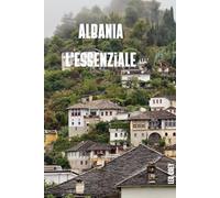 Albania L'essenziale: Il segreto meglio custodito d'Europa - Itinerari dettagliati, budget reale e consigli da insider per il vostro primo v