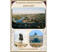 ALBANIA REISEFÜHRER 2026/2027: Entdecken Sie die Top-Attraktionen, die reiche Kultur, historische Städte, Wüstenabenteuer und versteckte Juwelen ... die Sie unbedingt gesehen haben mü