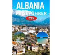 ALBANIA REISEFÜHRER 2026: Träume der Riviera, antike Städte & das ungezähmte Herz des Balkans